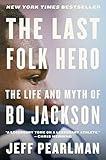 The Last Folk Hero: The Life and Myth of Bo Jackson