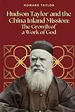 Hudson Taylor and the China Inland Mission: The Growth of a Work of God