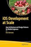 iOS Development at Scale: App Architecture and Design Patterns for Mobile Engineers