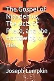 The Gospel of Nicodemus, The Acts of Pilate, and the Harrowing of Hell