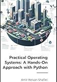 Practical Operating Systems: A Hands-On Approach with Python