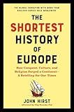 The Shortest History of Europe: How Conquest, Culture, and Religion Forged a Continent―A Retelling for Our Times (The Shortest History Series)