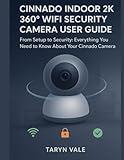 Cinnado Indoor 2K 360° WiFi Security Camera User guide: From Setup to Security: Everything You Need to Know About Your Cinnado Camera