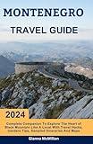 Montenegro Travel Guide: 2024 Complete Companion To Explore The Heart Of Black Mountain Like A Local With Travel Hacks, Insider Tips, Sampled ... Guides To Explore Locally With Travel Hacks)