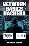 Network Basics for Hackers: 3 Books in 1 A Comprehensive Exploration of Networks, Ethical Hacking Techniques, and Next-Gen Security Threats