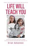 LIFE WILL TEACH YOU: Lessons for Teens and Their Parents on Life, Death, Health, Love, and Loss