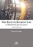 The Keys to Banking Law: A Handbook for Lawyers, Third Edition