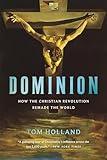 Dominion: How the Christian Revolution Remade the World