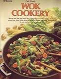 Wok Cookery : How to Use Your Wok Every Day to Stir-fry, Deep-fry, Steam, and Braise