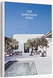 The Mediterranean Home: Residential Architecture and Interiors with a Southern Touch