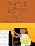 "FUN TIMES COLORING BOOK FOR KIDS": IDEAS TO HELP YOUR CHILDREN DISCOVER COLOR