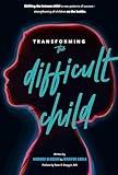 Transforming the Difficult Child: The Nurtured Heart Approach