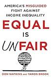 Equal Is Unfair: America's Misguided Fight Against Income Inequality