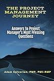 The Project Management Journey: Answers to Project Manager’s Most Pressing Questions