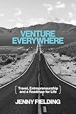 Venture Everywhere: Travel, Entrepreneurship and a Roadmap for Life