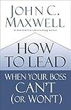 How to Lead When Your Boss Can't (or Won't)