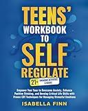 Teens' Workbook to Self Regulate: Empower Your Teen to Overcome Anxiety, Enhance Positive Thinking, and Develop Critical Life Skills with Proven CBT ... & Self-Esteem Toolkit for Parenting Teens)