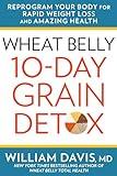 Wheat Belly 10-Day Grain Detox: Reprogram Your Body for Rapid Weight Loss and Amazing Health