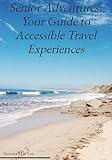 Senior Adventures: Your Guide to Accessible Travel Experiences