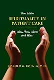 Spirituality in Patient Care: Why, How, When, and What