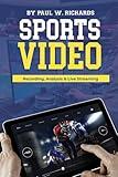 Sports Video: Analytics, Recording & Live Streaming: Your Guide to Sports Video Production