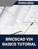 BricsCAD V24 Basics Tutorial (COLORED): A Step-by-Step Guide to CAD Design and Drafting