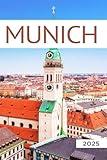 Munich Travel Guide 2025: All You Need to Know Before You Go with Recommendations on Must-See Attractions, Things to Do, Hidden Gems, Where to Stay, Places to Eat, and Ways to Save