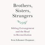 Brothers, Sisters, Strangers: Sibling Estrangement and the Road to Reconciliation