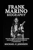 Frank Marino Biography: The Life and Legacy of a Guitar Legend Who Redefined Rock and Inspired Generations
