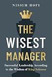 The Wisest Manager: Successful Leadership According to the Wisdom of King Solomon