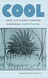 Cool: How Air Conditioning Changed Everything