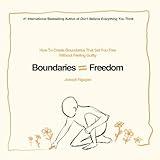 Boundaries = Freedom: How To Create Boundaries That Set You Free Without Feeling Guilty (Beyond Suffering Book 3)