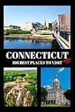 Connecticut Bucket List: 100 Best Places To Visit | Adventure Guide Book & Journal | Most Famous Wonders and Attractions