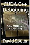 CUDA C++ Debugging: Safer GPU Kernel Programming (Generative AI LLM Programming)