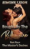 The Master's Desires: A BDSM Billionaire Erotic Romance (Bought by the Billionaire Book 4)