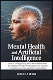 Mental Health and Artificial Intelligence: Does AI Therapy Really Work? What We Risk When We Trade Real Help for Artificial Comfort—and Why It Feels Good but Fails Us When It Matters Most