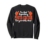 Funny Profession Quote Legendary Photo Editor Sweatshirt