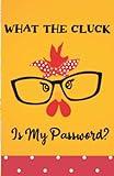 What the Cluck Is My Password? Funny Password Book Organizer (For Farmer or chicken lover): Small Internet Security Password Keeper Indexed With Alphabetical Tabs