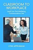 Classroom to Workplace: Land Your First Marketing Communications Job