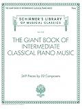 The Giant Book of Intermediate Classical Piano Music | Schirmer’s Library of Musical Classics | 269 Piano Pieces by 32 Composers | Classical Sheet ... Library of Musical Classics, 2139)