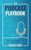 The Podcast Playbook: The Winning Game Plan to Build an Audience and Make Money as a Podcaster