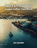 Saint Kitts Island Images Coffee Table Book for All : Beautiful Pictures Tour Generated By AI for Relaxing & Meditation, for Travel & Landscape ... Boundaries of Traditional Artistic Creation.