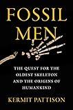 Fossil Men: The Quest for the Oldest Skeleton and the Origins of Humankind