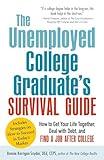 The Unemployed College Graduate's Survival Guide: How to Get Your Life Together, Deal with Debt, and Find a Job After College