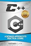 C++: A Detailed Approach to Practical Coding (Step-By-Step C++ Book 2)