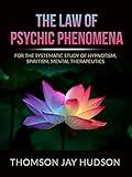 The Law of Psychic Phenomena: A Systematic Study of Hypnotism, Spiritism, Mental Therapeutics