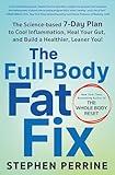 The Full-Body Fat Fix: The Science-Based 7-Day Plan to Cool Inflammation, Heal Your Gut, and Build a Healthier, Leaner You!