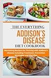 The Everything Addison’s Disease Diet Cookbook: Nourishing Recipes for Thriving with Addison’s disease Including Treatment, Prevention Strategies and Diet Plan