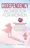 Codependency Workbook for Women 5 in 1: A Complete Therapy-Based Guide to Break Free from Toxic Relationships, Heal from Narcissistic Abuse, and Reclaim Your Life