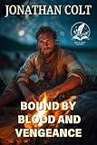 Bound by Blood and Vengeance: A Classic Western Adventure Novel (Legends of the Lawless Frontier)